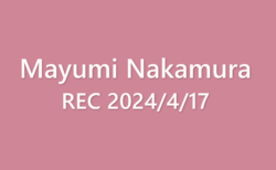 Mayumi Nakamura REC 2024/04/17