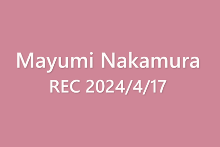 Mayumi Nakamura REC 2024/04/17
